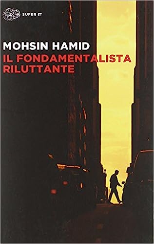 MOHSIN HAMID, IL FONDAMENTALISTA RILUTTANTE - Recensione di CHIARA PUPPINI