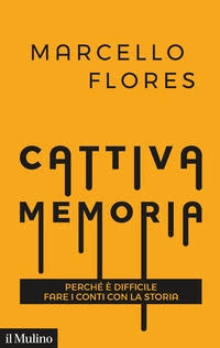 CATTIVA MEMORIA. PERCHE' E' DIFFICILE FARE I CONTI CON LA STORIA